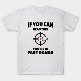 If You Can Read This You're in Fart Range T-Shirt